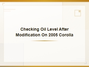 How to Check Oil Level After Modifications