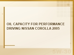 Optimal Oil Capacity for Nissan Corolla Performance Driving